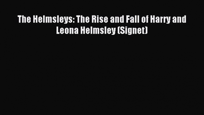 (PDF Download) The Helmsleys: The Rise and Fall of Harry and Leona Helmsley (Signet) PDF