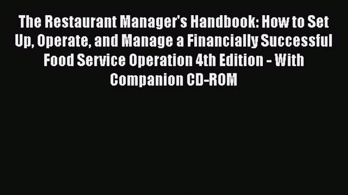 PDF Download The Restaurant Manager's Handbook: How to Set Up Operate and Manage a Financially