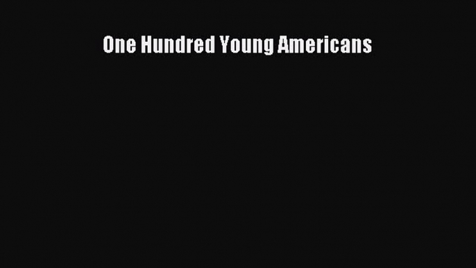 One Hundred Young Americans  Free Books