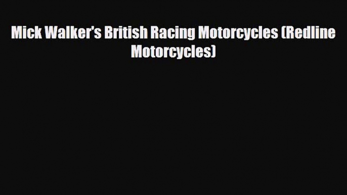 [PDF Download] Mick Walker's British Racing Motorcycles (Redline Motorcycles) [PDF] Online