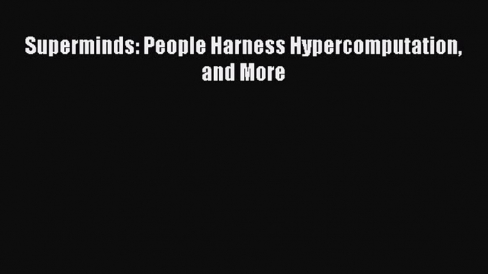 [Téléchargement PDF] Superminds: People Harness Hypercomputation and More