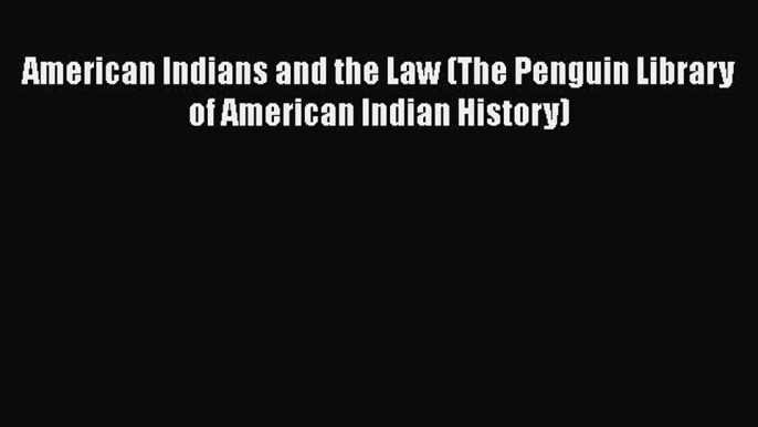 [PDF Download] American Indians and the Law (The Penguin Library of American Indian History)