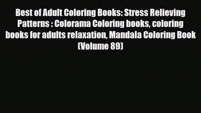 [PDF Download] Best of Adult Coloring Books: Stress Relieving Patterns : Colorama Coloring