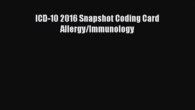 ICD-10 2016 Snapshot Coding Card Allergy/Immunology Free Download Book