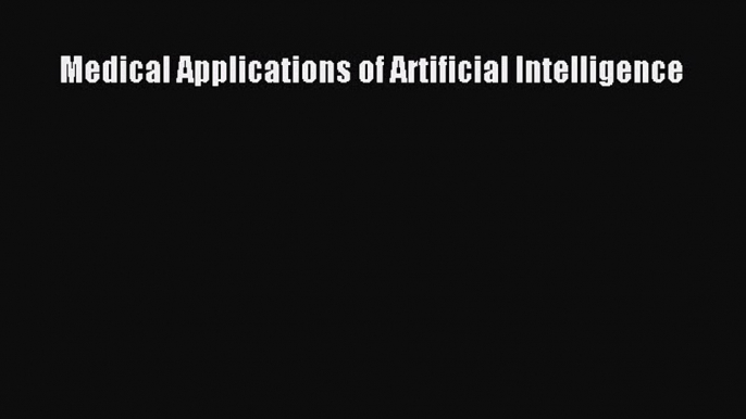 Medical Applications of Artificial Intelligence  Free Books