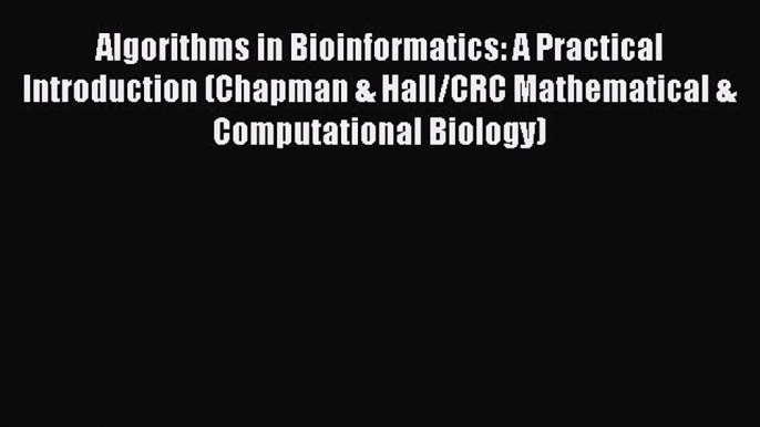 Algorithms in Bioinformatics: A Practical Introduction (Chapman & Hall/CRC Mathematical & Computational