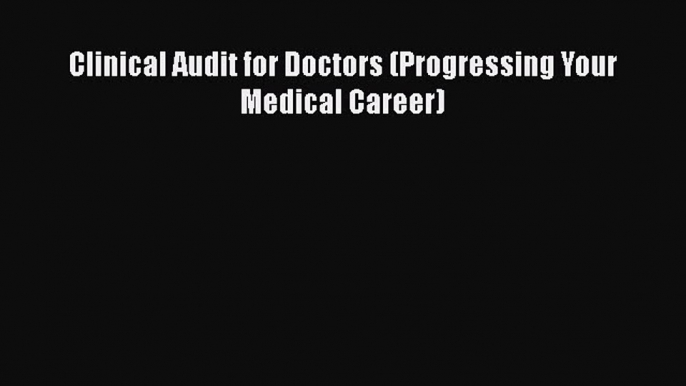 Clinical Audit for Doctors (Progressing Your Medical Career)  Free Books