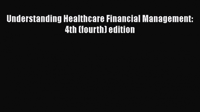 Understanding Healthcare Financial Management: 4th (fourth) edition  Free Books