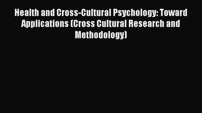 Health and Cross-Cultural Psychology: Toward Applications (Cross Cultural Research and Methodology)