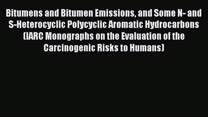 Bitumens and Bitumen Emissions and Some N- and S-Heterocyclic Polycyclic Aromatic Hydrocarbons