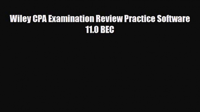 [PDF Download] Wiley CPA Examination Review Practice Software 11.0 BEC [Download] Online