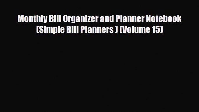 [PDF Download] Monthly Bill Organizer and Planner Notebook (Simple Bill Planners ) (Volume