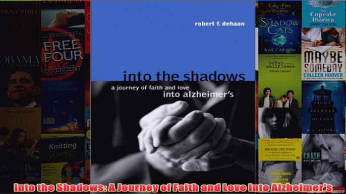 Download PDF  Into the Shadows A Journey of Faith and Love into Alzheimers FULL FREE