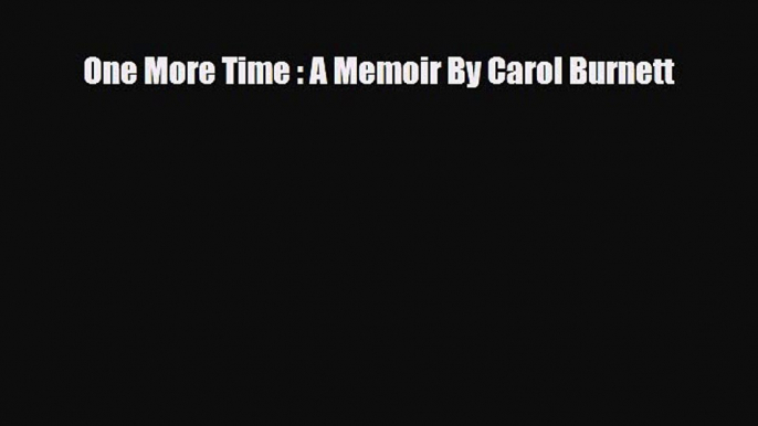 [PDF Download] One More Time : A Memoir By Carol Burnett [Download] Online