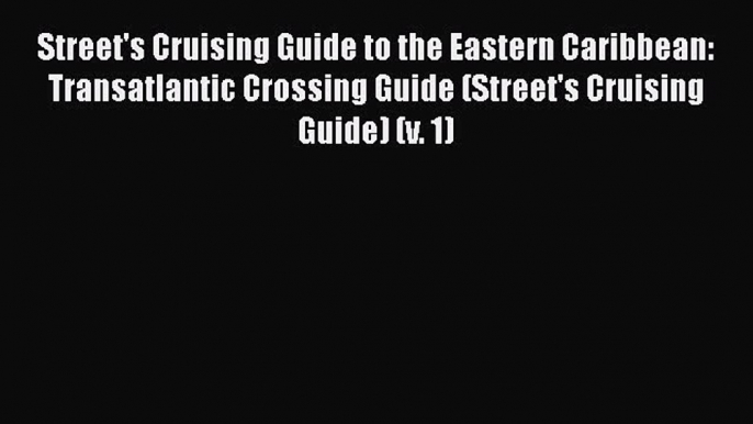 Street's Cruising Guide to the Eastern Caribbean: Transatlantic Crossing Guide (Street's Cruising