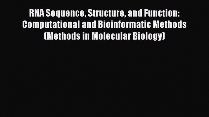 RNA Sequence Structure and Function: Computational and Bioinformatic Methods (Methods in Molecular