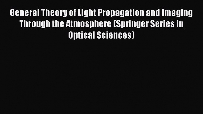 General Theory of Light Propagation and Imaging Through the Atmosphere (Springer Series in