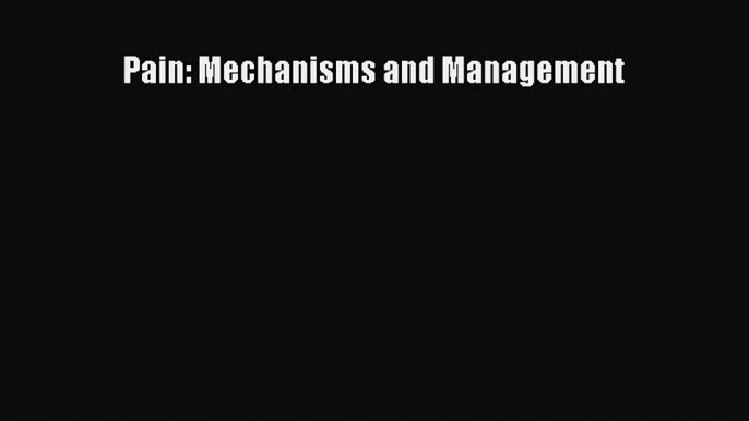 [PDF Download] Pain: Mechanisms and Management [PDF] Online