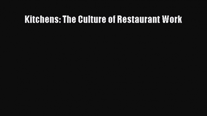 [PDF Download] Kitchens: The Culture of Restaurant Work [PDF] Online