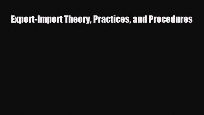 [PDF Download] Export-Import Theory Practices and Procedures [PDF] Online