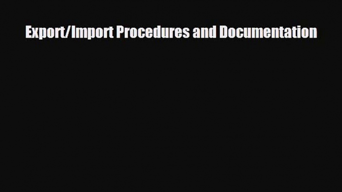 [PDF Download] Export/Import Procedures and Documentation [Download] Full Ebook