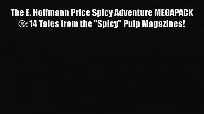 The E. Hoffmann Price Spicy Adventure MEGAPACK ®: 14 Tales from the Spicy Pulp Magazines!