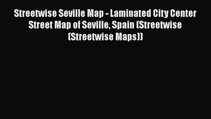 Streetwise Seville Map - Laminated City Center Street Map of Seville Spain (Streetwise (Streetwise