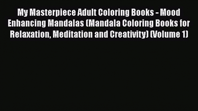 My Masterpiece Adult Coloring Books - Mood Enhancing Mandalas (Mandala Coloring Books for Relaxation