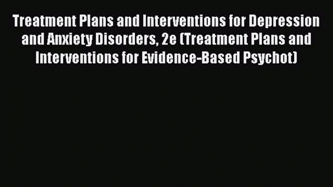 Treatment Plans and Interventions for Depression and Anxiety Disorders 2e (Treatment Plans