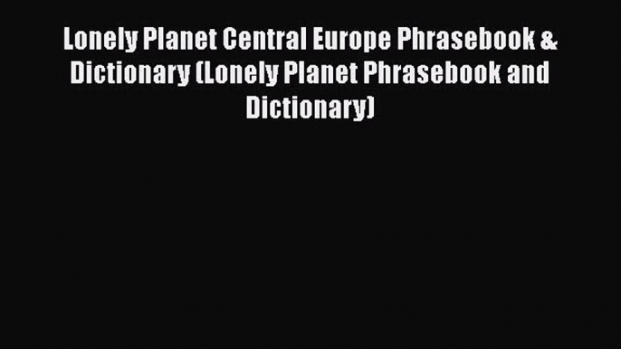 Lonely Planet Central Europe Phrasebook & Dictionary (Lonely Planet Phrasebook and Dictionary)