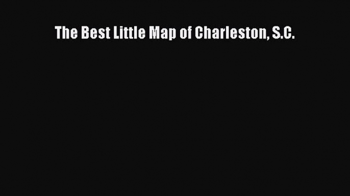 The Best Little Map of Charleston S.C.  Read Online Book