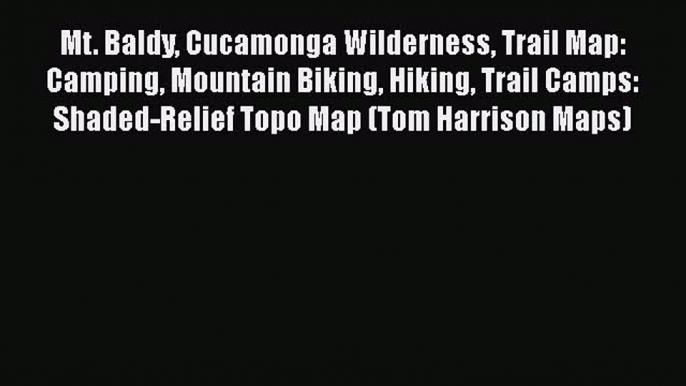 Mt. Baldy Cucamonga Wilderness Trail Map: Camping Mountain Biking Hiking Trail Camps: Shaded-Relief