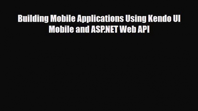 [PDF Download] Building Mobile Applications Using Kendo UI Mobile and ASP.NET Web API [PDF]