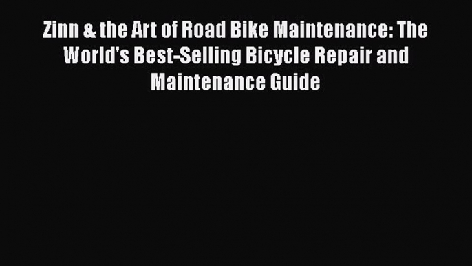 Zinn & the Art of Road Bike Maintenance: The World's Best-Selling Bicycle Repair and Maintenance