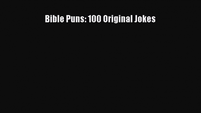 [PDF Download] Bible Puns: 100 Original Jokes [PDF] Online
