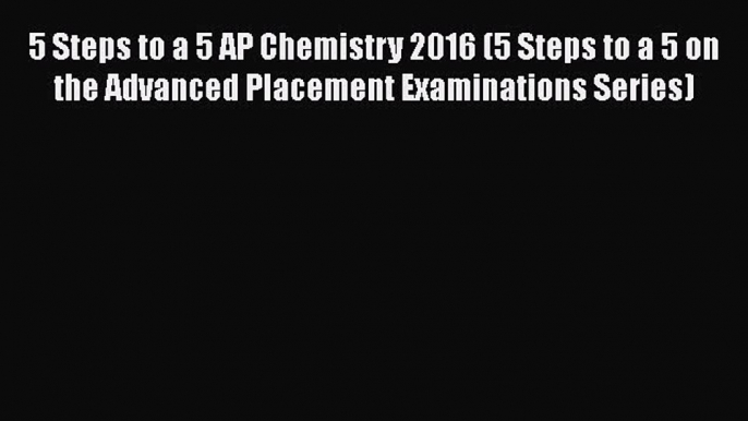 5 Steps to a 5 AP Chemistry 2016 (5 Steps to a 5 on the Advanced Placement Examinations Series)