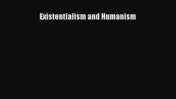 [PDF Download] Existentialism and Humanism [PDF] Online