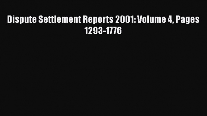 [PDF Download] Dispute Settlement Reports 2001: Volume 4 Pages 1293-1776 [Read] Online