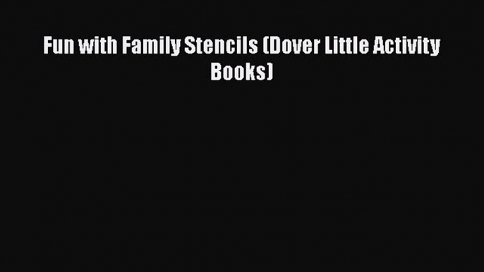 Fun with Family Stencils (Dover Little Activity Books)  Free Books