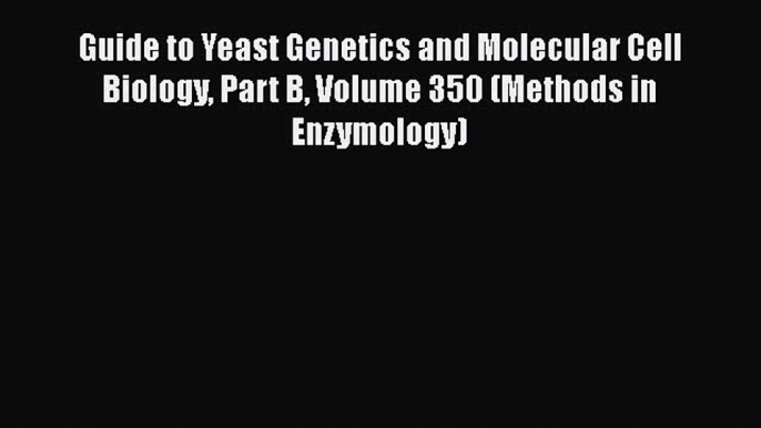 Guide to Yeast Genetics and Molecular Cell Biology Part B Volume 350 (Methods in Enzymology)