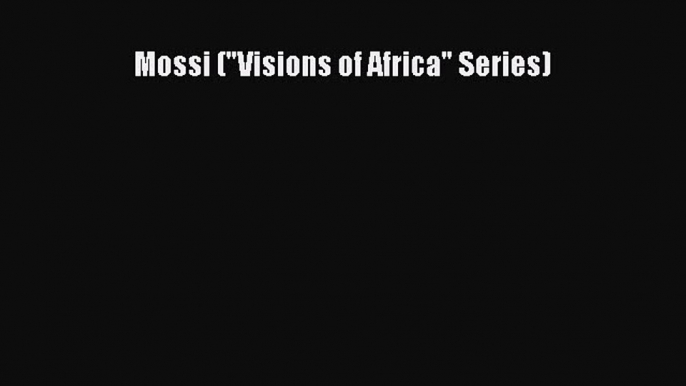 [PDF Télécharger] Mossi (Visions of Africa Series) [lire] Complet Ebook[PDF Télécharger] Mossi