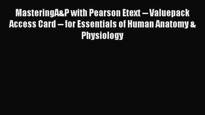 MasteringA&P with Pearson Etext -- Valuepack Access Card -- for Essentials of Human Anatomy