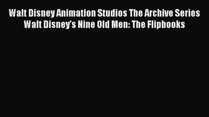 [PDF Télécharger] Walt Disney Animation Studios The Archive Series Walt Disney's Nine Old Men: