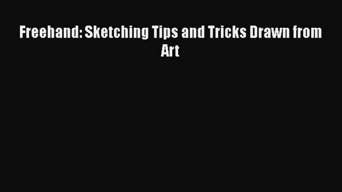 [PDF Télécharger] Freehand: Sketching Tips and Tricks Drawn from Art [lire] Complet Ebook[PDF