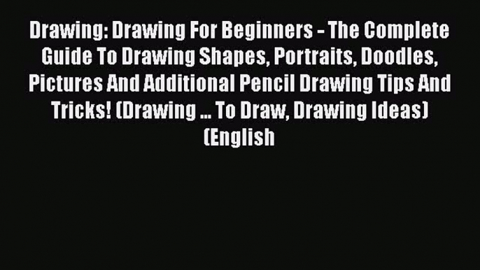 [PDF Télécharger] Drawing: Drawing For Beginners - The Complete Guide To Drawing Shapes Portraits