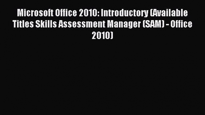 (PDF Download) Microsoft Office 2010: Introductory (Available Titles Skills Assessment Manager