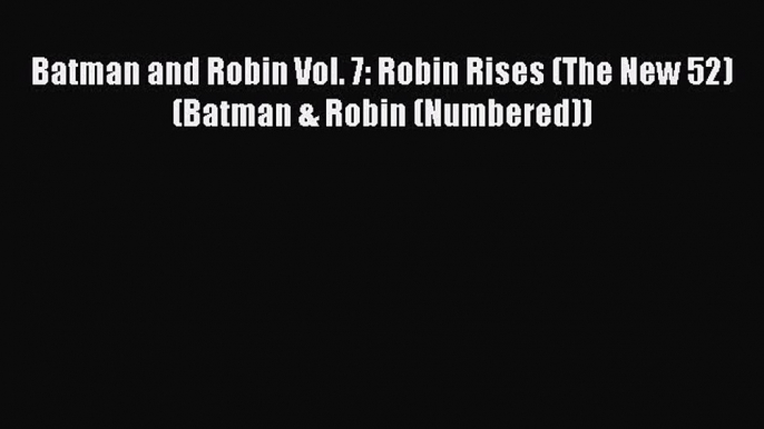 Batman and Robin Vol. 7: Robin Rises (The New 52) (Batman & Robin (Numbered))  Free Books