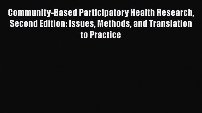 Community-Based Participatory Health Research Second Edition: Issues Methods and Translation