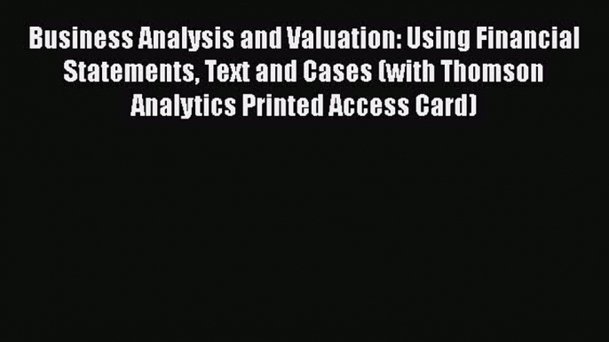 Business Analysis and Valuation: Using Financial Statements Text and Cases (with Thomson Analytics