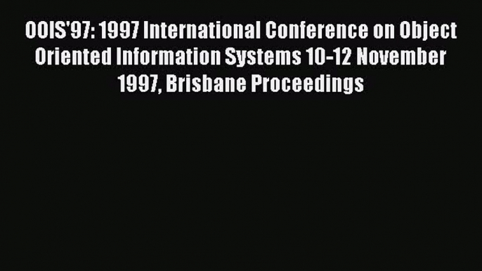 [PDF Download] OOIS'97: 1997 International Conference on Object Oriented Information Systems